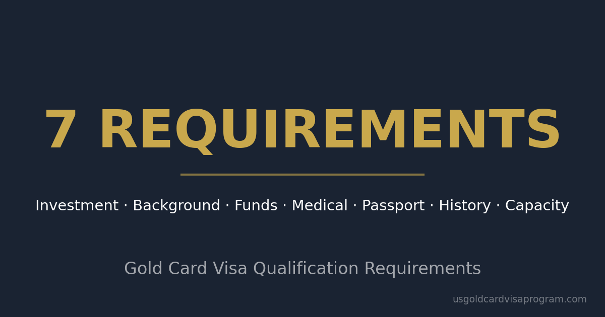 Gold Card Visa 7 qualification requirements: investment, background, funds, medical, passport, history, capacity