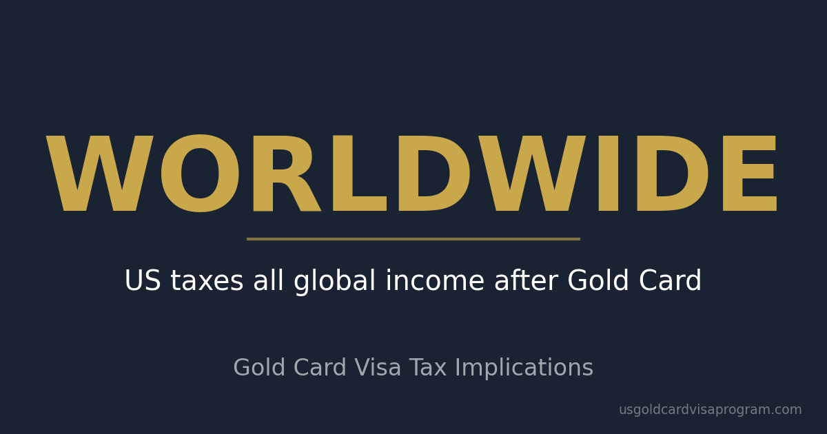 Gold Card Visa tax implications showing US taxes worldwide global income after obtaining residency