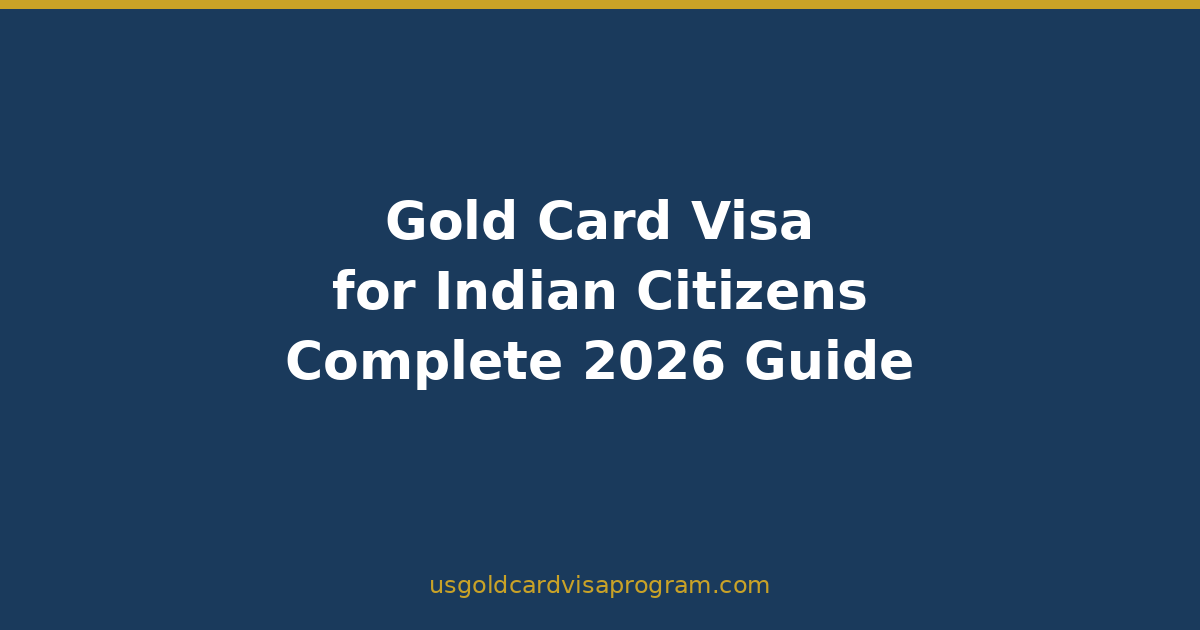 Gold Card Visa for Indian Citizens: Complete Guide to the $1M US Immigration Pathway - featured image