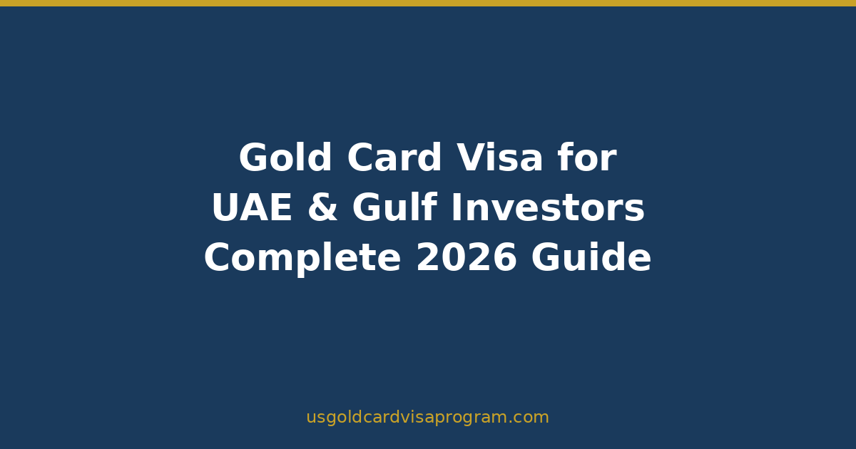 Gold Card Visa for UAE Residents and Gulf Investors: US Immigration via the $1M Pathway - featured image